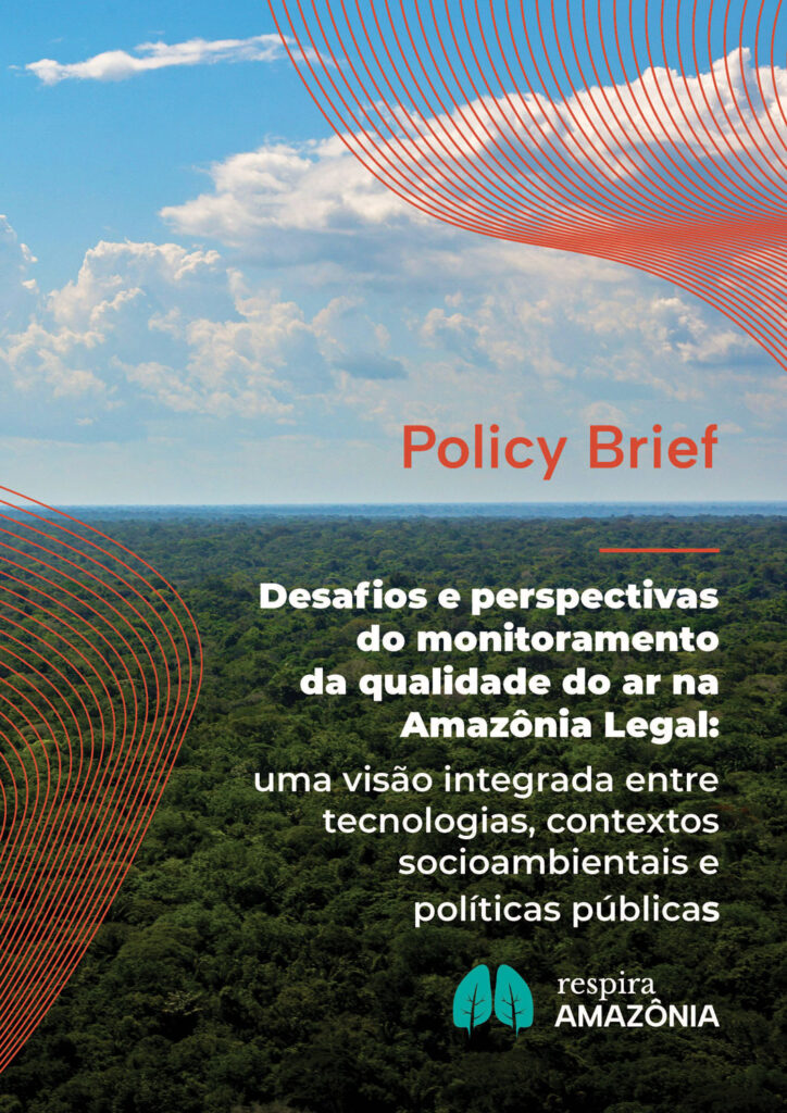 Respira Amazônia - Policy Brief - Desafios e perspectivas do monitoramento da qualidade do ar na Amazônia Legal: uma visão integrada entre tecnologias, contextos socioambientais e políticas pública